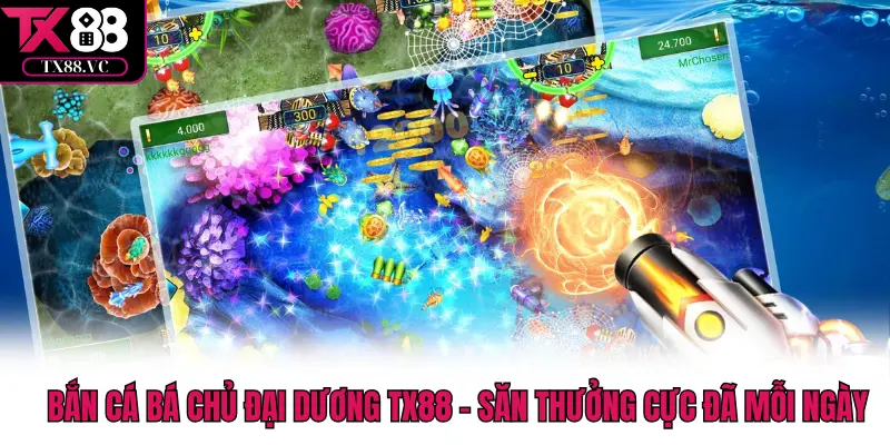 Vua Bắn Cá - Cơ Hội Làm Giàu Từ Đại Dương Không Khó - tx88