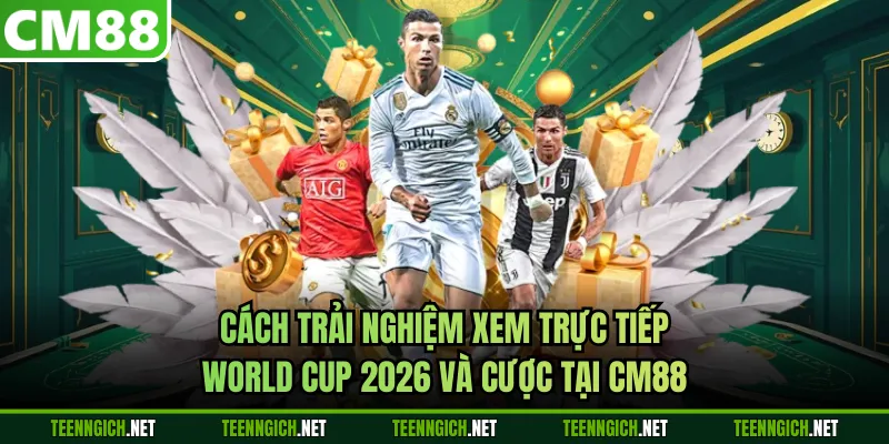 World Cup 2026 - Cập Nhật Mới Nhất Kèo Ngon Tại CM88