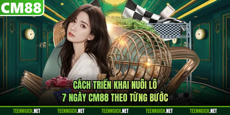 Nuôi Lô 7 Ngày CM88 - Nguyên Tắc Cược Lô Đề Hiệu Quả Cao