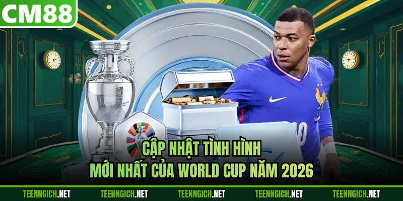 World Cup 2026 - Cập Nhật Mới Nhất Kèo Ngon Tại CM88