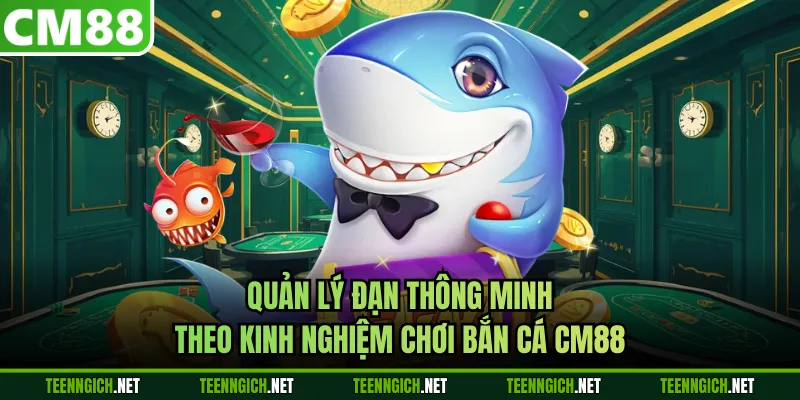 Kinh Nghiệm Chơi Bắn Cá CM88 - Tối Ưu Xu, Săn Boss Hiệu Quả