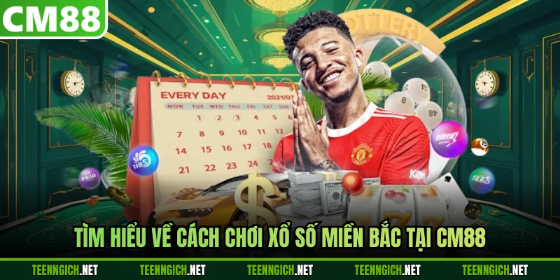 Cách Chơi Xổ Số Miền Bắc Hiệu Quả Cùng Nhà Cái CM88