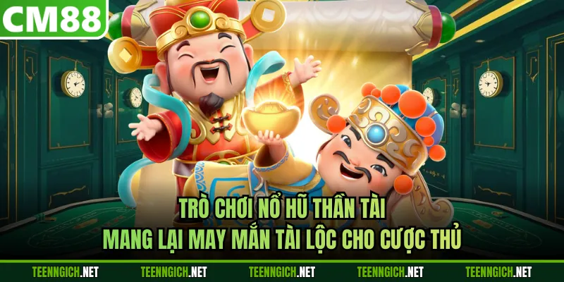 Nổ Hũ Thần Tài Tại CM88 Rinh Lộc Phát Tài Cực Khủng